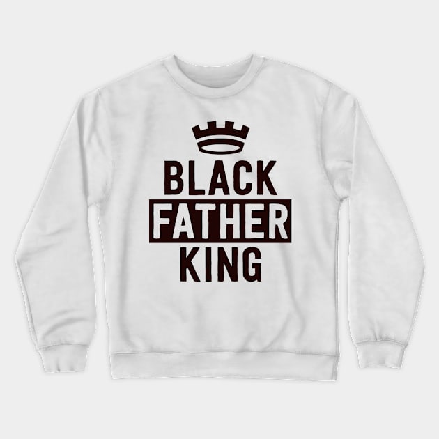 Black King Black Fathers Matter Civil Rights Excellence Crewneck Sweatshirt by 14thFloorApparel